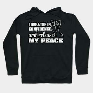 I Breath in Confidence and Release My Peace Hoodie